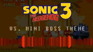 Sonic 3 Remix: VS Mini Boss Theme (OLD)