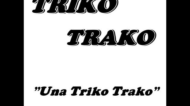 Triko Trako - Una Triko Trako ( HQ ) смотреть онлайн