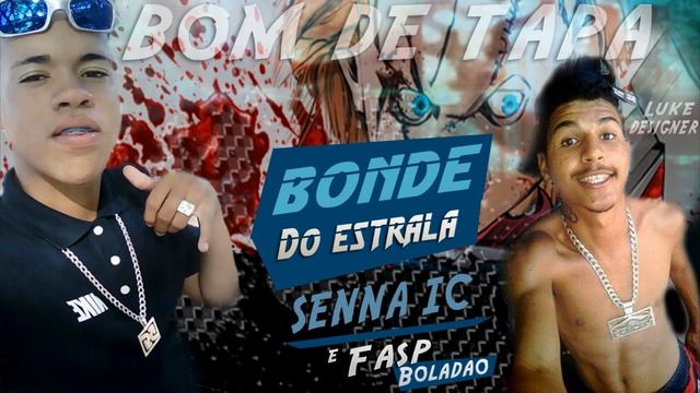 SENNA IC & FASP BOLADAO - BONDE DO ESTRALA [ELENCO BOM DE TAPA]