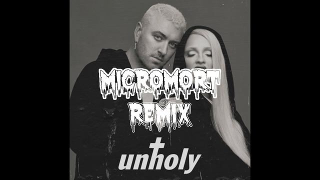 Sam Smith - Unholy (ft. Kim Petras) (micromort Remix)