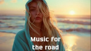 Музыка в дорогу / Музыка, чтобы хорошо провести время в дороге / Душевная музыка 2024 [Vol.149]