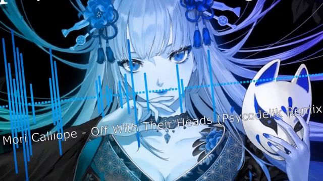Mori Calliope - Off With Their Heads (Psycodelik Remix)