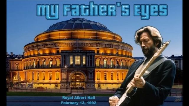 Eric Clapton - My Father's Eyes (February 13, 1992 RAH) смотреть онлайн