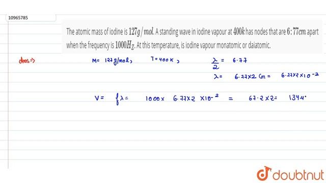 The Atomic Mass Of Iodine Is 127 G//mol. A Standing Wave In Iodine Vapour At 400 K Has Nodes Tha...