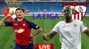 ФУТБОЛ ЧЕМПИОНАТ ИСПАНИИ LA LIGA.  ОСАСУНА - СЕВИЛЬЯ.  ПРЯМАЯ ТРАНСЛЯЦИЯ
