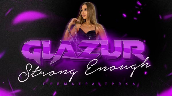 Glazur - Strong Enough