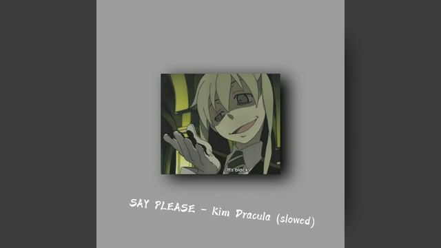SAY PLEASE - Kim Dracula (slowed) смотреть онлайн
