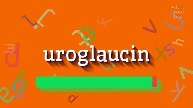 HOW TO PRONOUNCE UROGLAUCIN?
