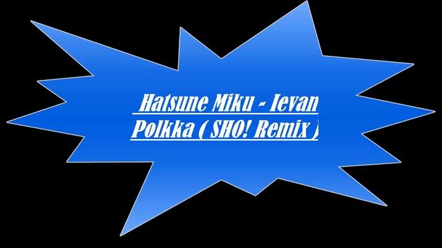 Hatsune Miku - Ievan Polkka ( SHO! Remix ) смотреть онлайн