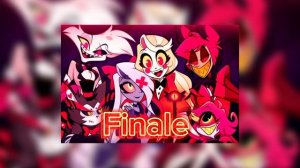 Finale (Отель Хазбин песня всех) 8 серия