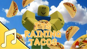 ITS RAINING TACOS (Roblox Music)