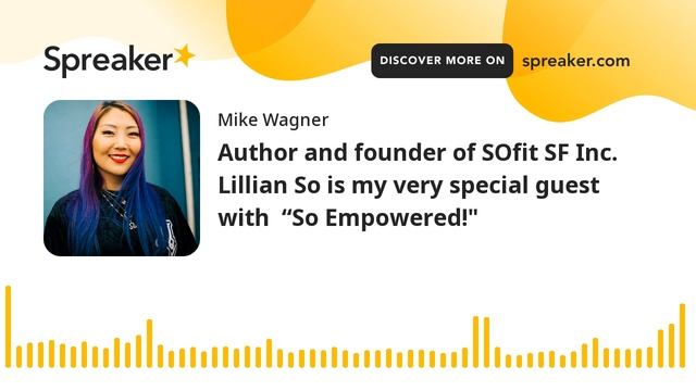 Author And Founder Of SOfit SF Inc. Lillian So Is My Very Special Guest With  “So Empowered!