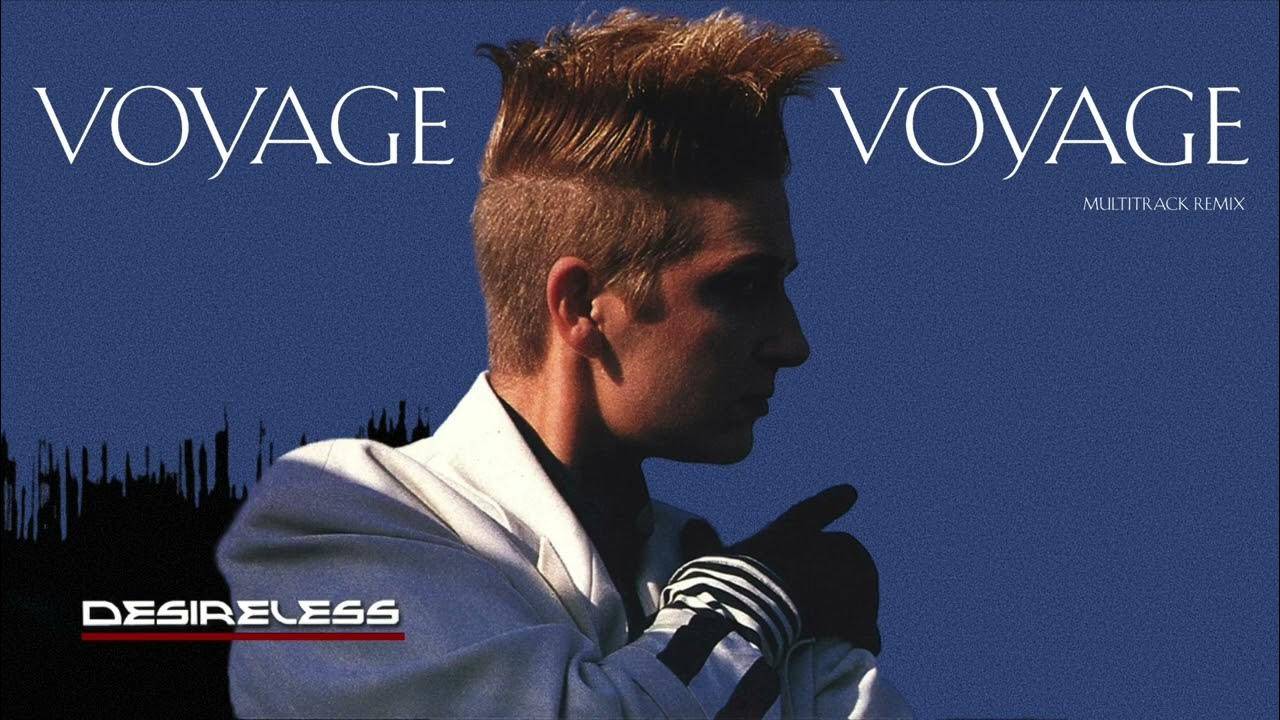 Вояж (Voyage). Desireless - Voyage Voyage (1987г) смотреть онлайн