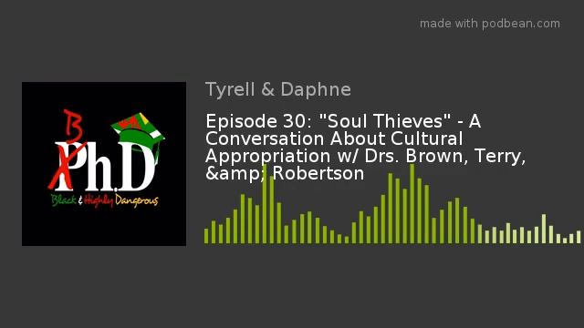 Episode 30: "Soul Thieves" - A Conversation About Cultural Appropriation w/ Drs. Brown, Terry, &amp смотреть онлайн