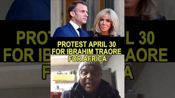 GENERAL PROTEST 30/04/2024 MOVEMENT  WORLD FOR IBRAHIM TRAORE AND MALI,NIGER TO PRETECT