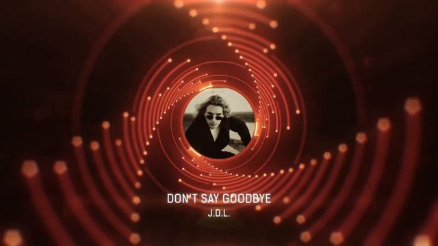 Don't Say Goodbye (Radio Edit) • JDL смотреть онлайн