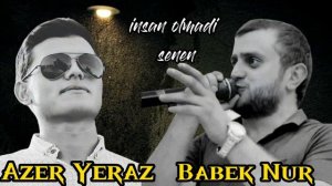 Azer Yeraz ft Babek Nur -Insan olmadi senen 2022