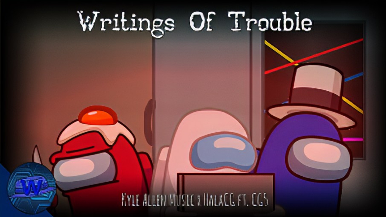 Writings Of Trouble | Kyle Allen Music x HalaCG ft. CG5 (Among Us Mashup)  [L][A]