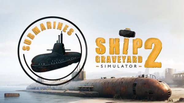 Ship Graveyard Simulator 2\ Добиваем подлодку
