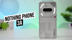 Nothing Phone 3a Классный среднебюджетник