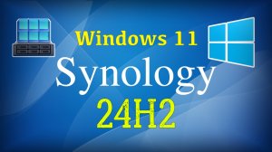 Установка Windows 11 24H2 в Synology VMM