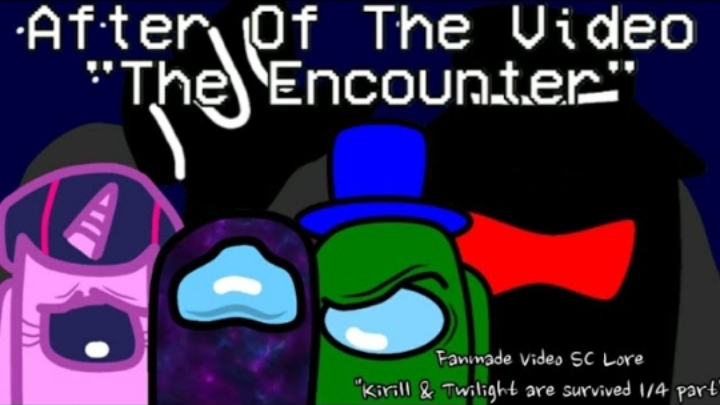 After Of The Video "The Encounter" (An Fanmade Video SC Lore "1 part")