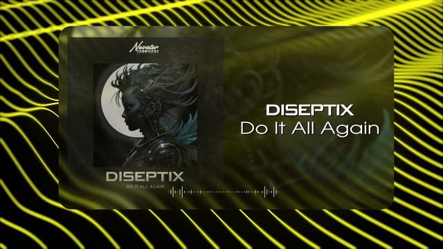Diseptix - Do It All Again (Musical Visual) смотреть онлайн