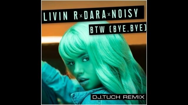Livin R Feat. Dara & Noisy - BTW (DJ.Tuch Remix)
