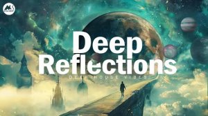 Deep Reflections 🌍 Late Night Deep House & Chill Vibes Mix 2025