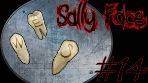 САЛЛИ СТОМАТОЛОГ ► Прохождение Sally Face #14