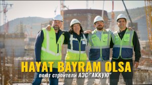 HAYAT BAYRAM OLSA. Поют строители АЭС «АККУЮ»!