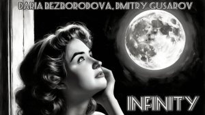 Infinity. Daria Bezborodova ft. Dmitry Gusarov