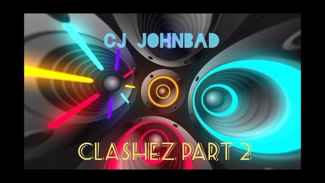CJ Johnbad - Clashez Part 2