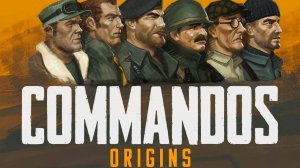 Операция «Предвестник» (часть 1) ► Commandos: Origins Прохождение #30 [ветеран]