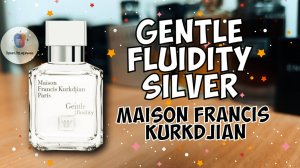 MAISON FRANCIS KURKDJIAN GENTLE FLUIDITY SILVER (2019) - долгожданное знакомство с ароматом!