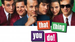 То, что ты делаешь | That Thing You Do! (1996)