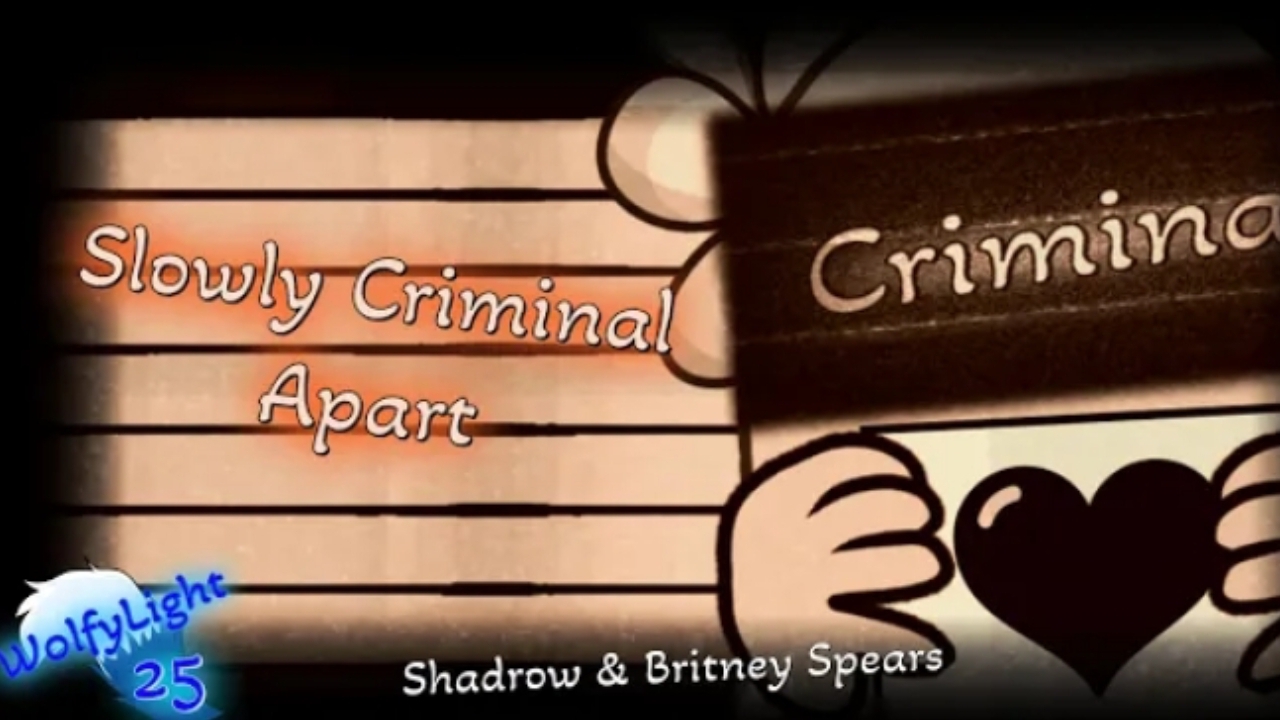 Slowly Criminal Apart | Shadrow, Britney Spears | W0lfyLight25 (MASHUP) [V]