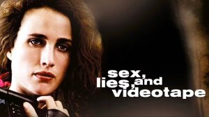 Секс, ложь и видео | Sex, Lies, and Videotape (1989)