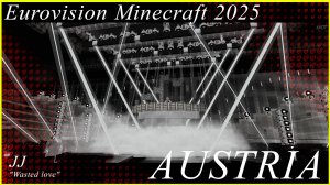 Eurovision Minecraft 2025 - Austria - JJ - "Wasted love"
