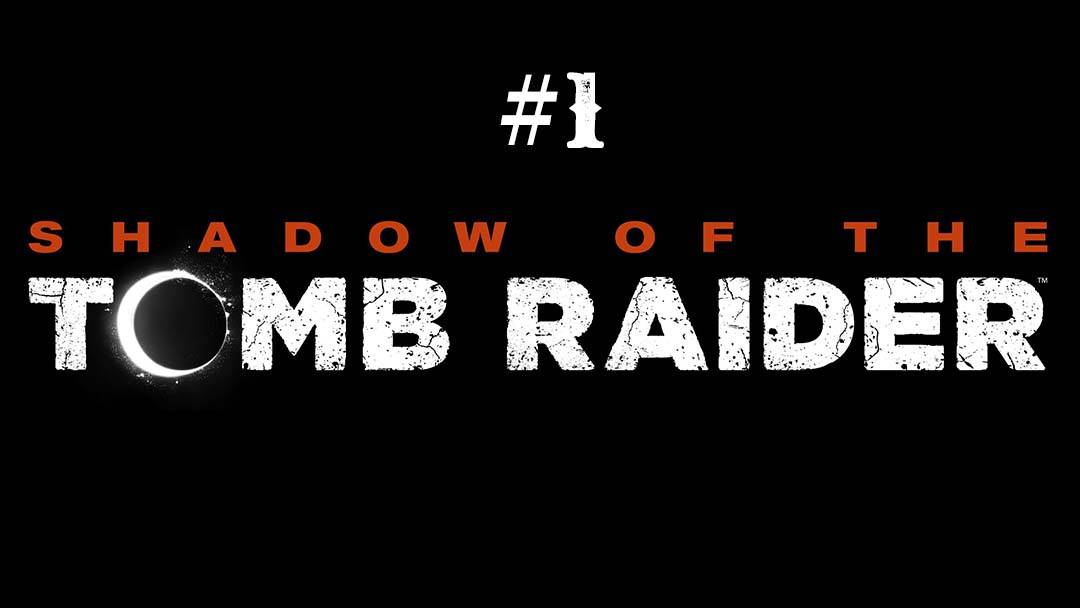 Shadow of the Tomb Raider part 1 смотреть онлайн