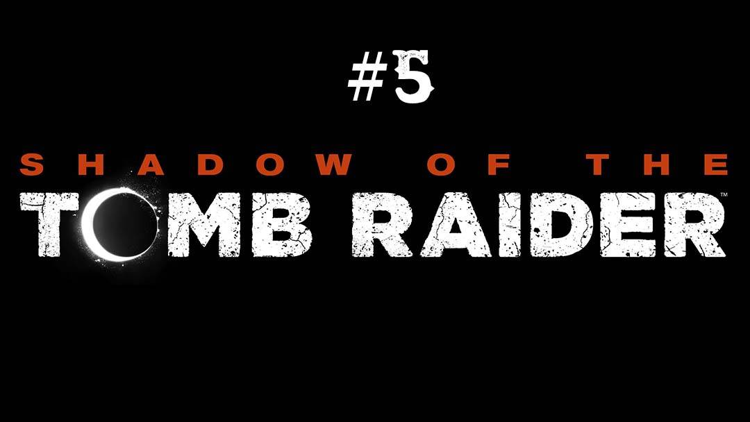Shadow of the Tomb Raider part 5 смотреть онлайн