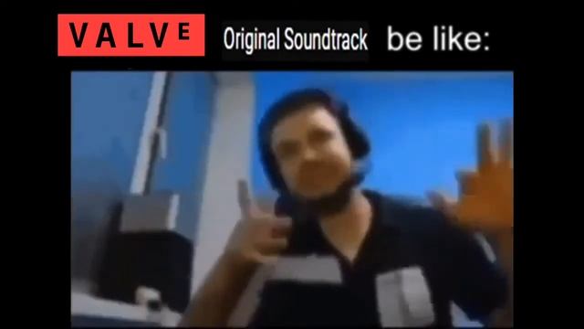 valve original soundtrack be like (папич): смотреть онлайн