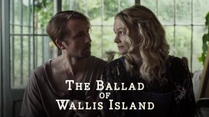 Баллада об острове Уоллис (2025) / The Ballad of Wallis Island
