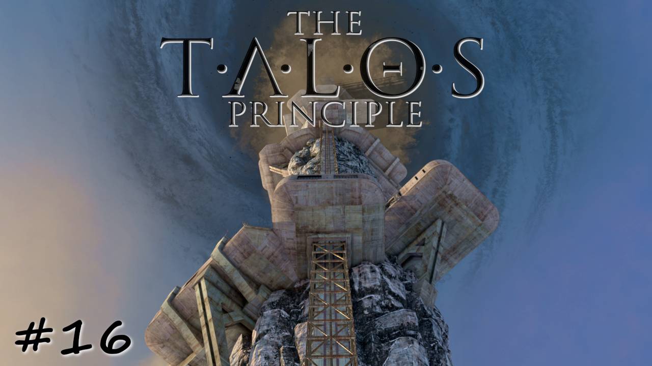 Восхождение и прощение - #16 - The Talos Principle