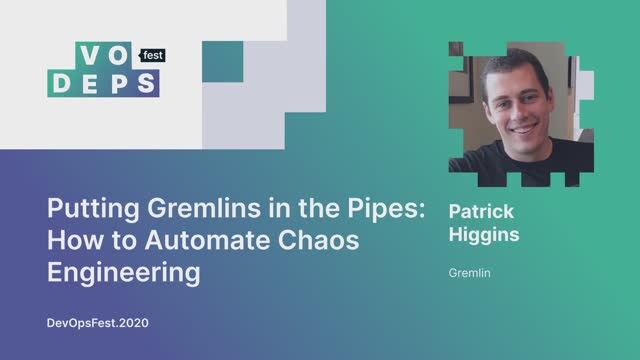 Patrick Higgins. Putting Gremlins in the Pipes: How to Automate Chaos Engineering