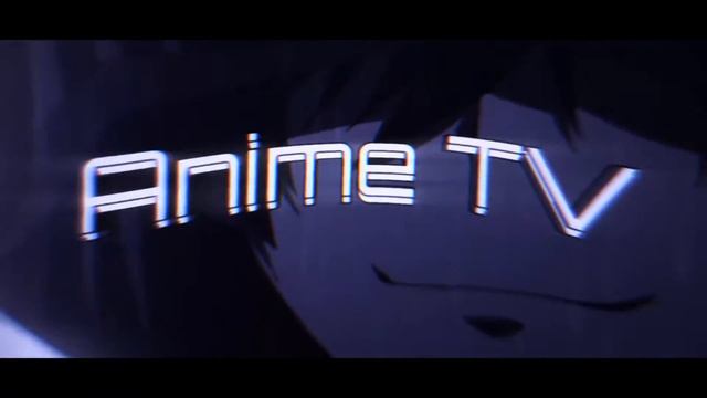 1 интро канала Аниме ТВ