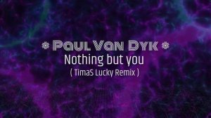 Paul Van Dyk - Nothing but you (TimaS Lucky Remix)