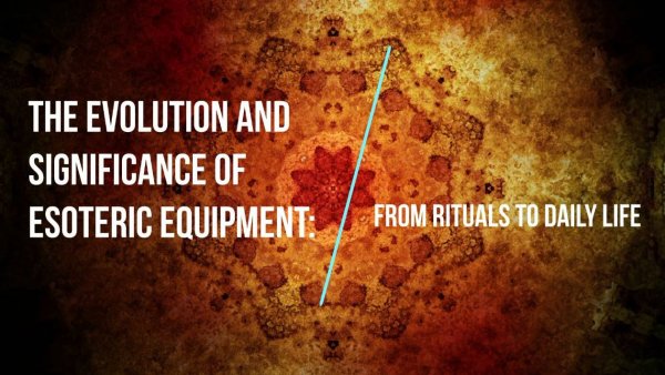 Story # 48 : The Evolution and Significance of Esoteric Equipment From Rituals to Daily Life