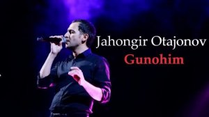 Jahongir Otajonov - Gunohim | Жахонгир Отажонов - Гунохим