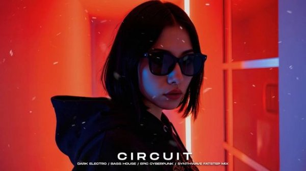 CIRCUIT - Dark Electro / Bass House / Epic Cyberpunk / Synthwave Mix